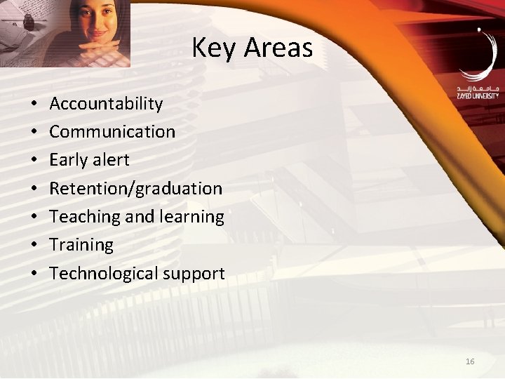 Key Areas • • Accountability Communication Early alert Retention/graduation Teaching and learning Training Technological