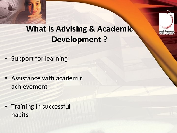 What is Advising & Academic Development ? • Support for learning • Assistance with