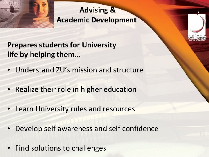 Advising & Academic Development Prepares students for University life by helping them… • Understand