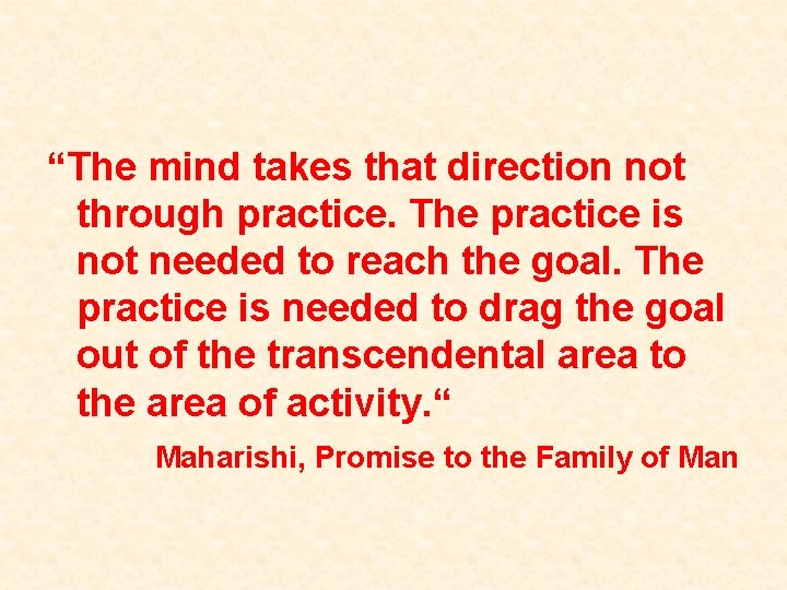 “The mind takes that direction not through practice. The practice is not needed to