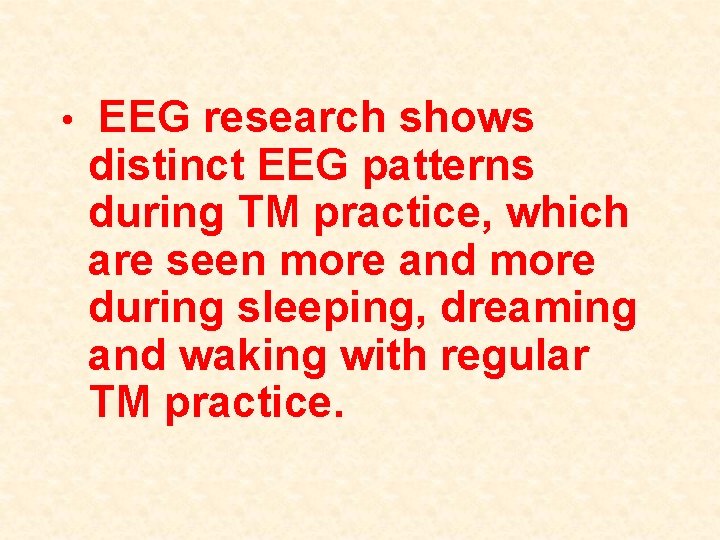  • EEG research shows distinct EEG patterns during TM practice, which are seen