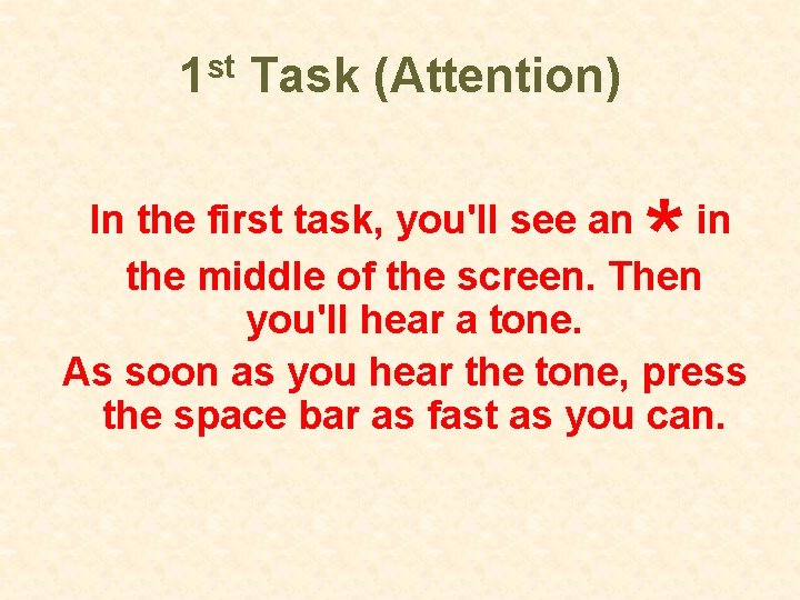 1 st Task (Attention) * In the first task, you'll see an in the