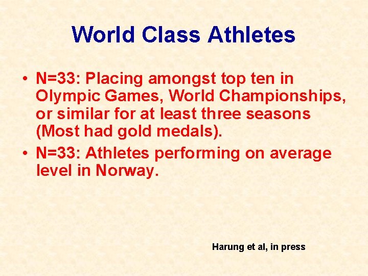 World Class Athletes • N=33: Placing amongst top ten in Olympic Games, World Championships,