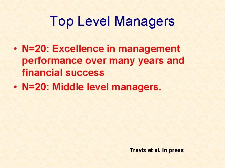 Top Level Managers • N=20: Excellence in management performance over many years and financial