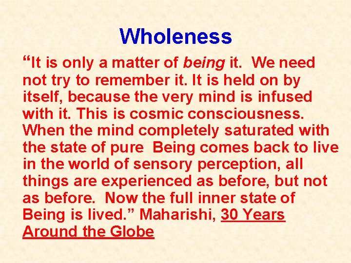 Wholeness “It is only a matter of being it. We need not try to