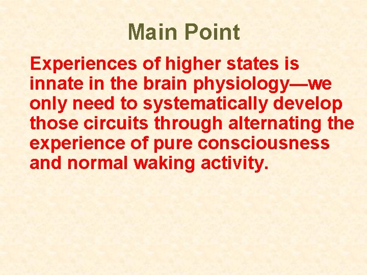 Main Point Experiences of higher states is innate in the brain physiology—we only need