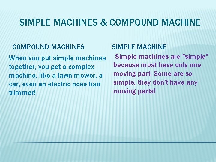 SIMPLE MACHINES & COMPOUND MACHINE SIMPLE MACHINE When you put simple machines Simple machines