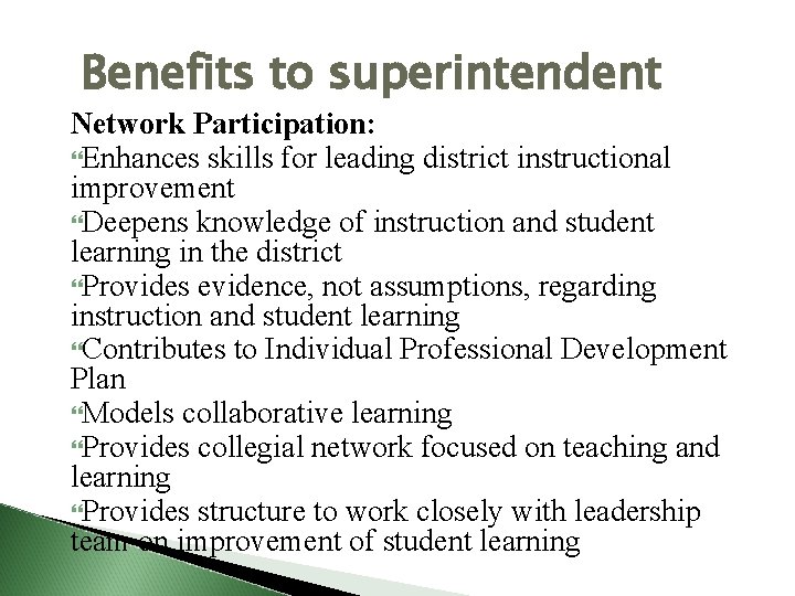 Benefits to superintendent Network Participation: Enhances skills for leading district instructional improvement Deepens knowledge