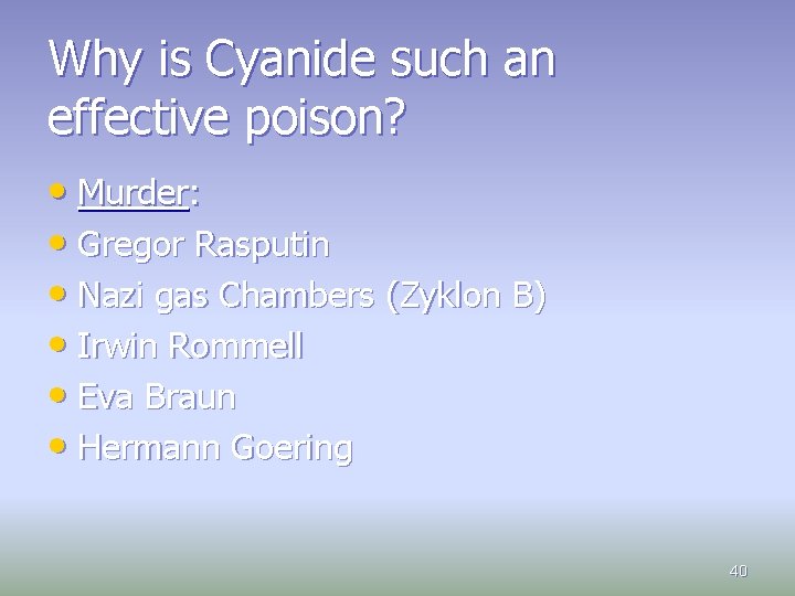 Why is Cyanide such an effective poison? • Murder: • Gregor Rasputin • Nazi