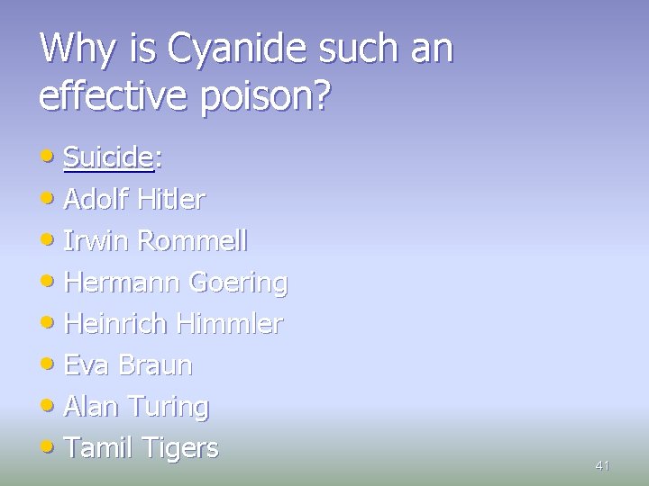 Why is Cyanide such an effective poison? • Suicide: • Adolf Hitler • Irwin