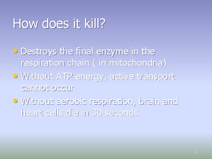 How does it kill? • Destroys the final enzyme in the respiration chain (