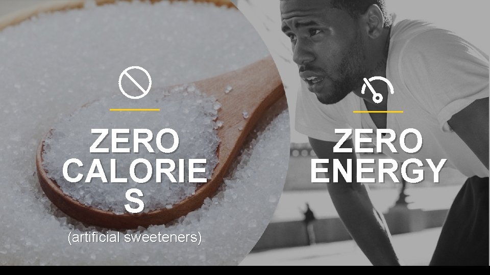 ZERO CALORIE S (artificial sweeteners) ZERO ENERGY 