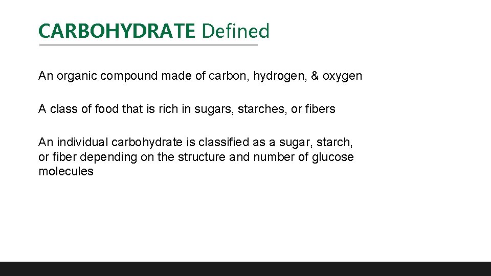 CARBOHYDRATE Defined An organic compound made of carbon, hydrogen, & oxygen A class of