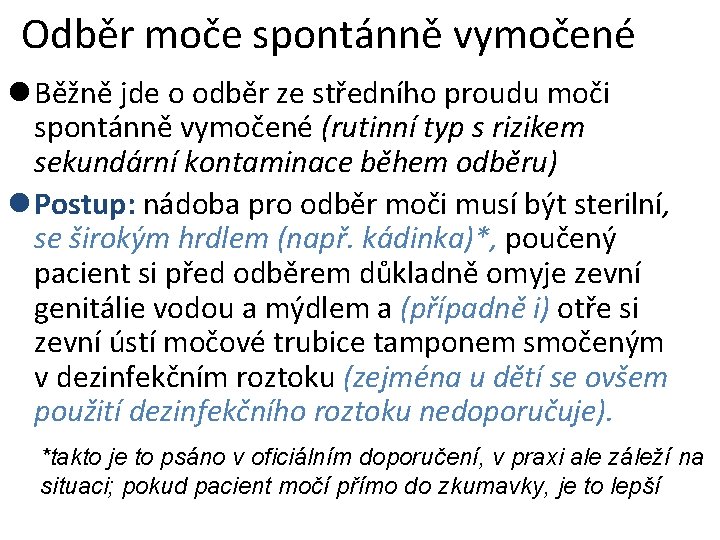 Odběr moče spontánně vymočené l Běžně jde o odběr ze středního proudu moči spontánně