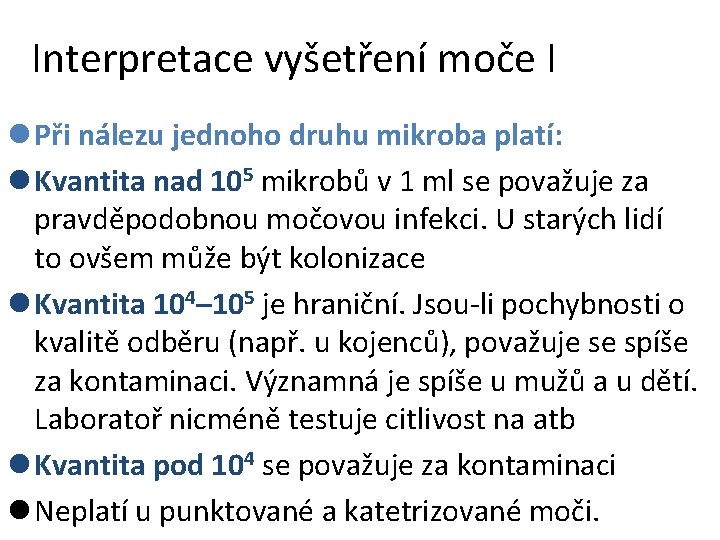 Interpretace vyšetření moče I l Při nálezu jednoho druhu mikroba platí: l Kvantita nad