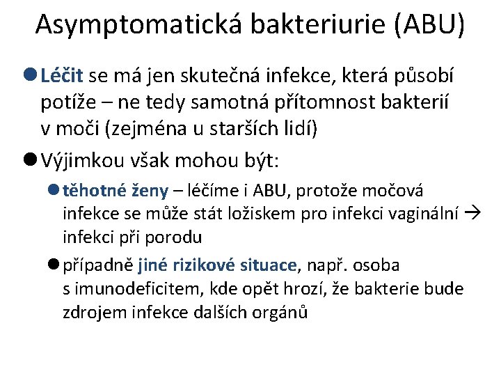 Asymptomatická bakteriurie (ABU) l Léčit se má jen skutečná infekce, která působí potíže –