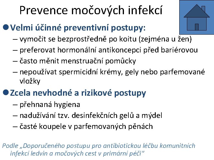 Prevence močových infekcí l Velmi účinné preventivní postupy: – vymočit se bezprostředně po koitu