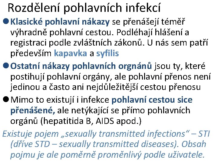 Rozdělení pohlavních infekcí l Klasické pohlavní nákazy se přenášejí téměř výhradně pohlavní cestou. Podléhají