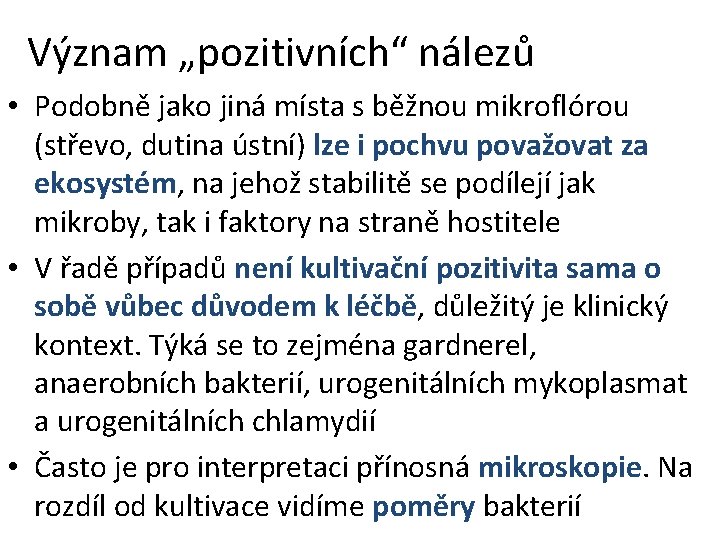 Význam „pozitivních“ nálezů • Podobně jako jiná místa s běžnou mikroflórou (střevo, dutina ústní)