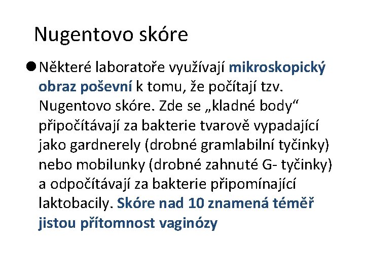 Nugentovo skóre l Některé laboratoře využívají mikroskopický obraz poševní k tomu, že počítají tzv.