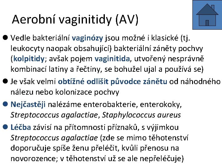 Aerobní vaginitidy (AV) l Vedle bakteriální vaginózy jsou možné i klasické (tj. leukocyty naopak