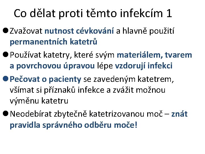 Co dělat proti těmto infekcím 1 l Zvažovat nutnost cévkování a hlavně použití permanentních