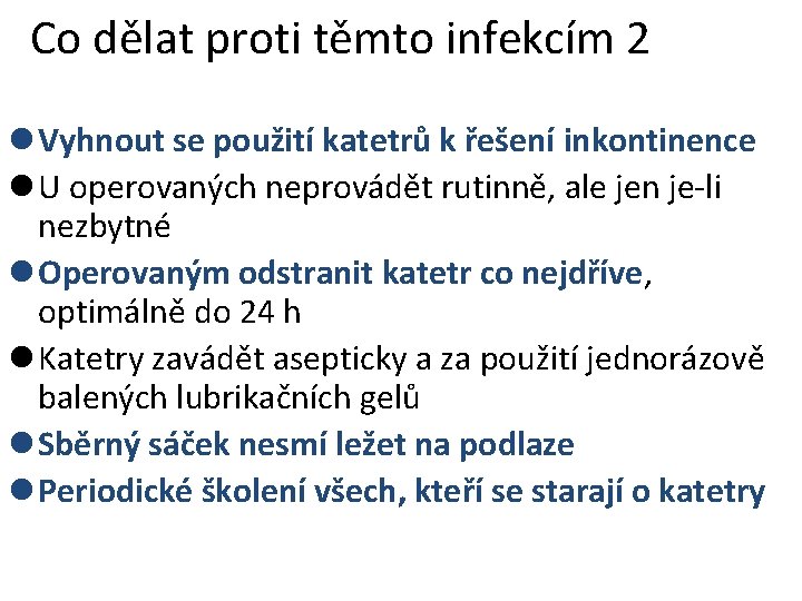 Co dělat proti těmto infekcím 2 l Vyhnout se použití katetrů k řešení inkontinence