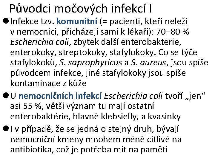 Původci močových infekcí I l Infekce tzv. komunitní (= pacienti, kteří neleží v nemocnici,