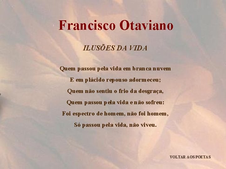 Francisco Otaviano ILUSÕES DA VIDA Quem passou pela vida em branca nuvem E em
