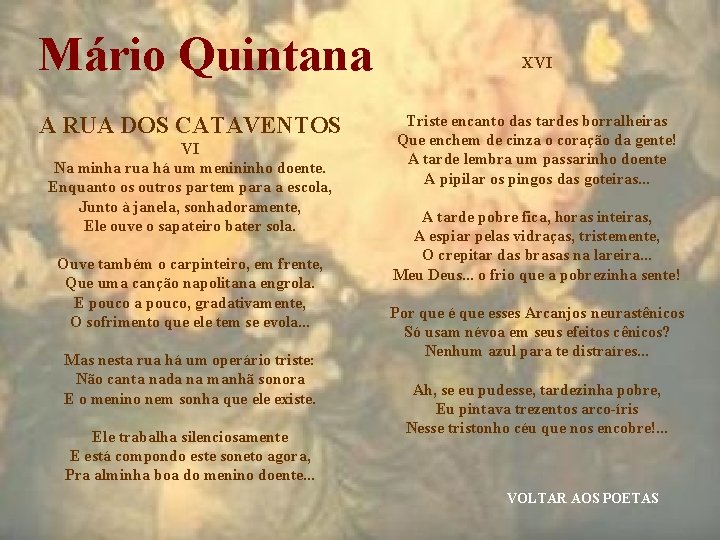 Mário Quintana A RUA DOS CATAVENTOS VI Na minha rua há um menininho doente.