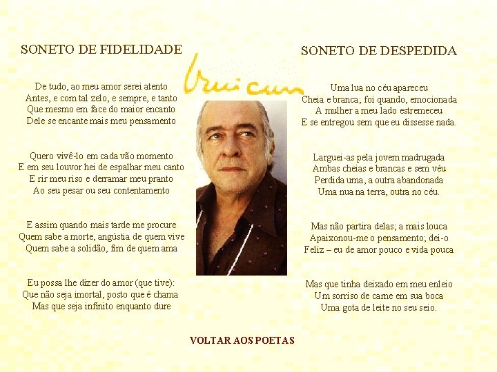 SONETO DE FIDELIDADE SONETO DE DESPEDIDA De tudo, ao meu amor serei atento Antes,
