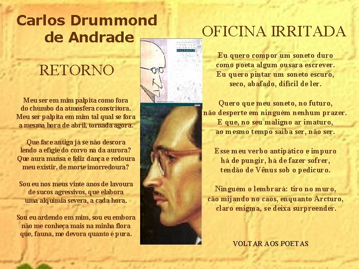 Carlos Drummond de Andrade RETORNO Meu ser em mim palpita como fora do chumbo