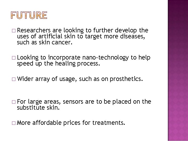 � Researchers are looking to further develop the uses of artificial skin to target
