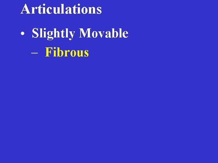 Articulations • Slightly Movable – Fibrous 