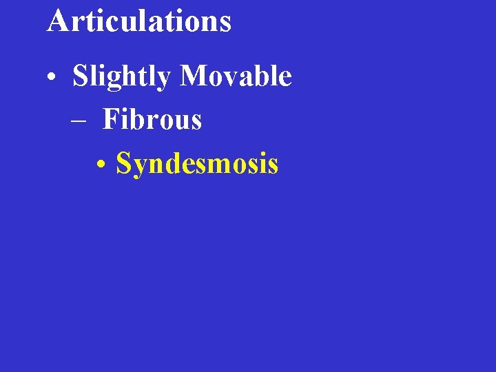 Articulations • Slightly Movable – Fibrous • Syndesmosis 