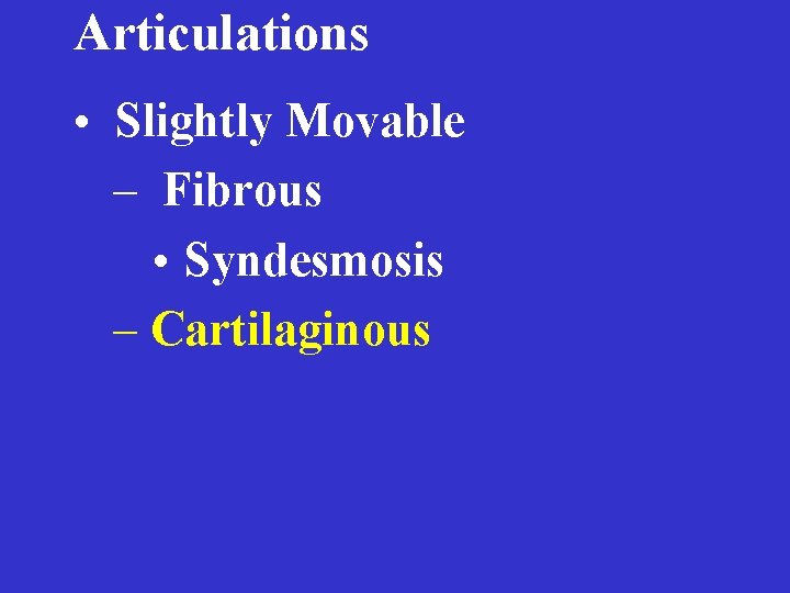 Articulations • Slightly Movable – Fibrous • Syndesmosis – Cartilaginous 
