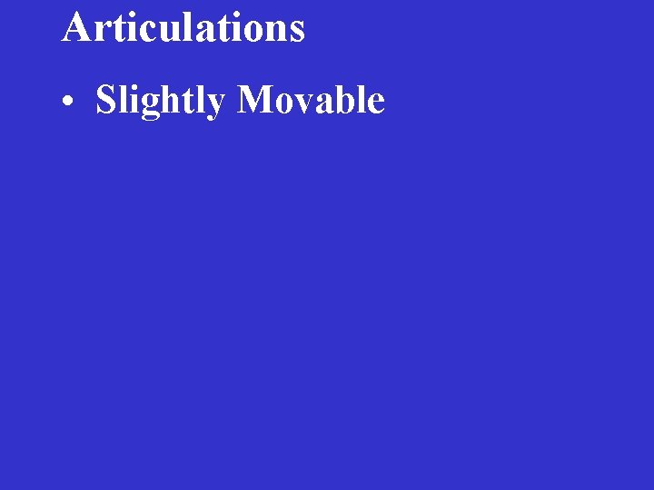 Articulations • Slightly Movable 