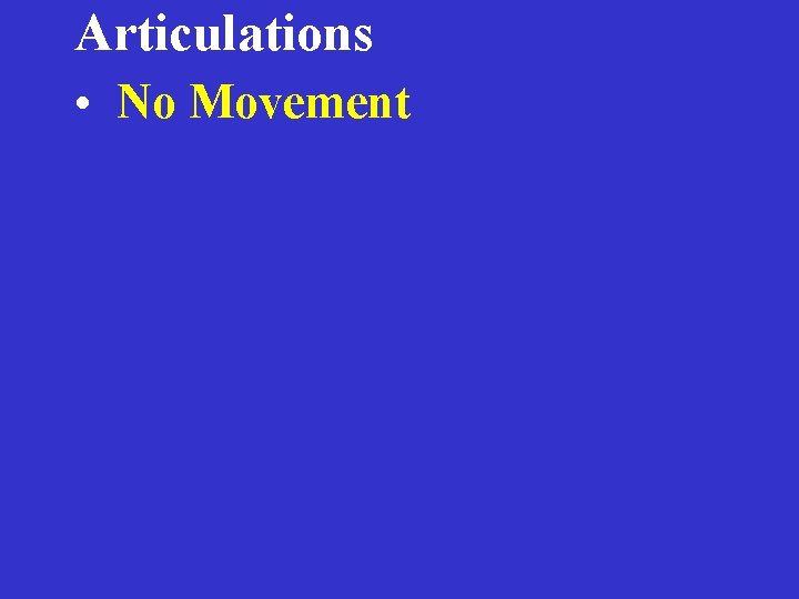 Articulations • No Movement 