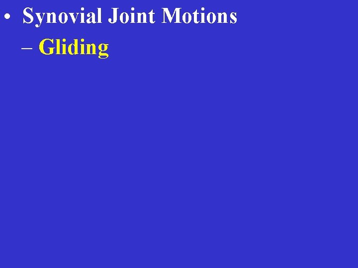  • Synovial Joint Motions – Gliding 