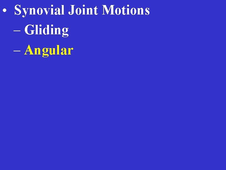 • Synovial Joint Motions – Gliding – Angular 