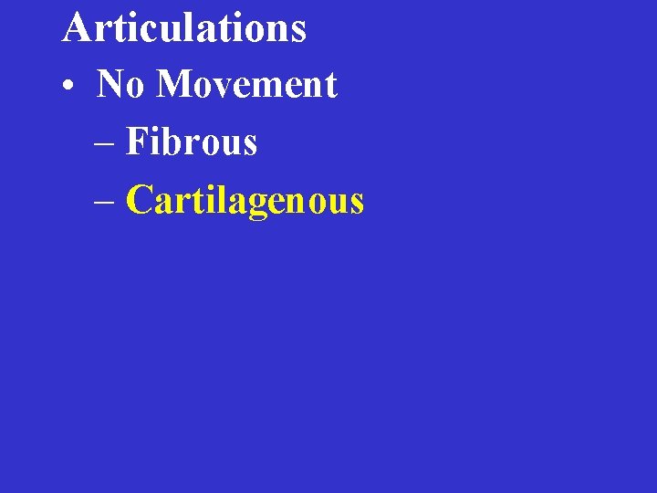 Articulations • No Movement – Fibrous – Cartilagenous 