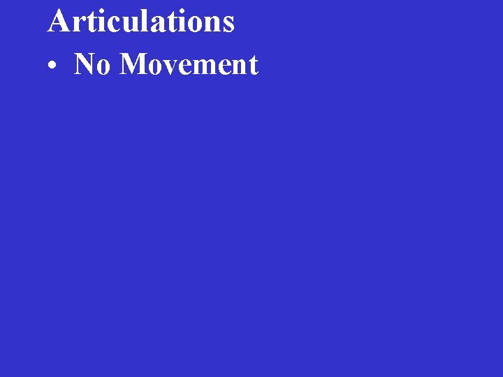 Articulations • No Movement 