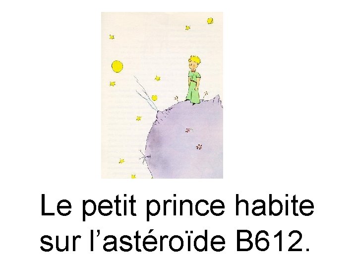 Le petit prince habite sur l’astéroïde B 612. 