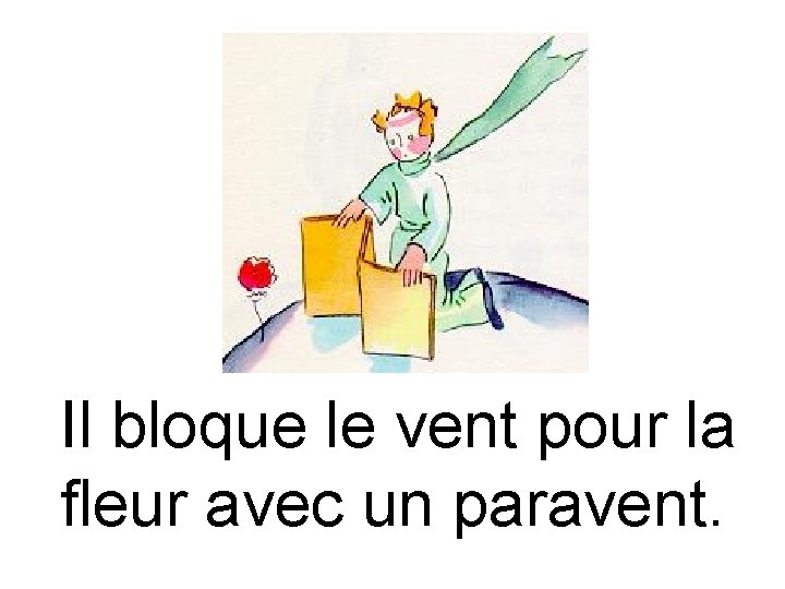 Il bloque le vent pour la fleur avec un paravent. 