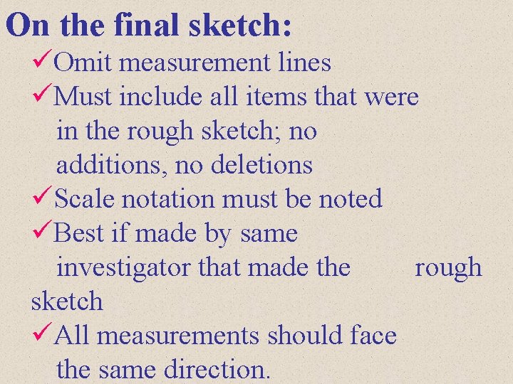 On the final sketch: üOmit measurement lines üMust include all items that were in
