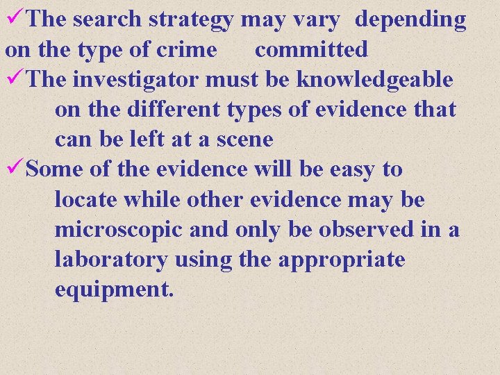 üThe search strategy may vary depending on the type of crime committed üThe investigator