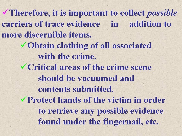 üTherefore, it is important to collect possible carriers of trace evidence in addition to