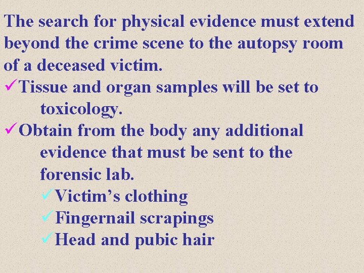 The search for physical evidence must extend beyond the crime scene to the autopsy