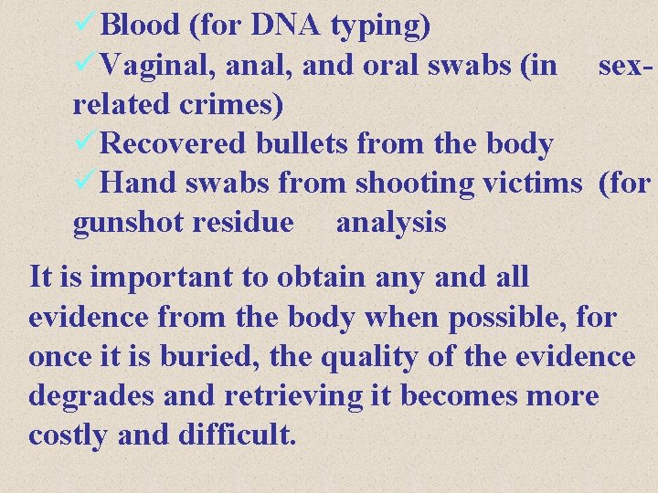 üBlood (for DNA typing) üVaginal, and oral swabs (in sexrelated crimes) üRecovered bullets from