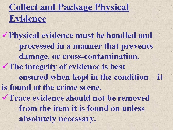Collect and Package Physical Evidence üPhysical evidence must be handled and processed in a